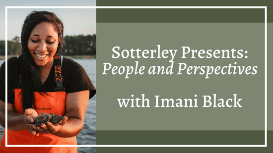 Sotterley Presents: People and Perspectives with Imani Black - green header image with picture of Imani holding an Oyster and smiling
